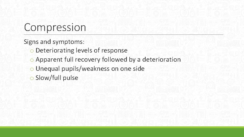 Compression Signs and symptoms: o Deteriorating levels of response o Apparent full recovery followed