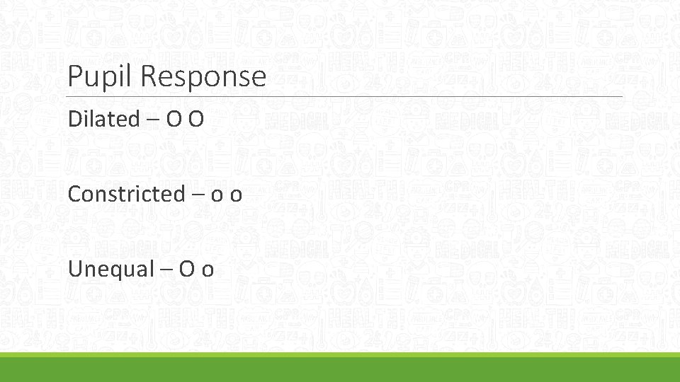 Pupil Response Dilated – O O Constricted – o o Unequal – O o