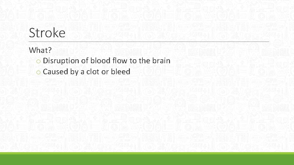 Stroke What? o Disruption of blood flow to the brain o Caused by a
