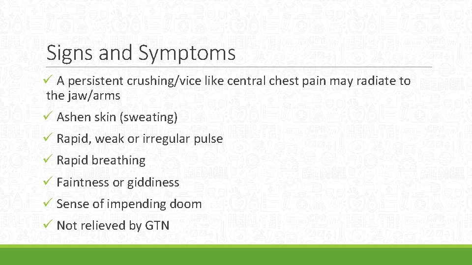 Signs and Symptoms ü A persistent crushing/vice like central chest pain may radiate to