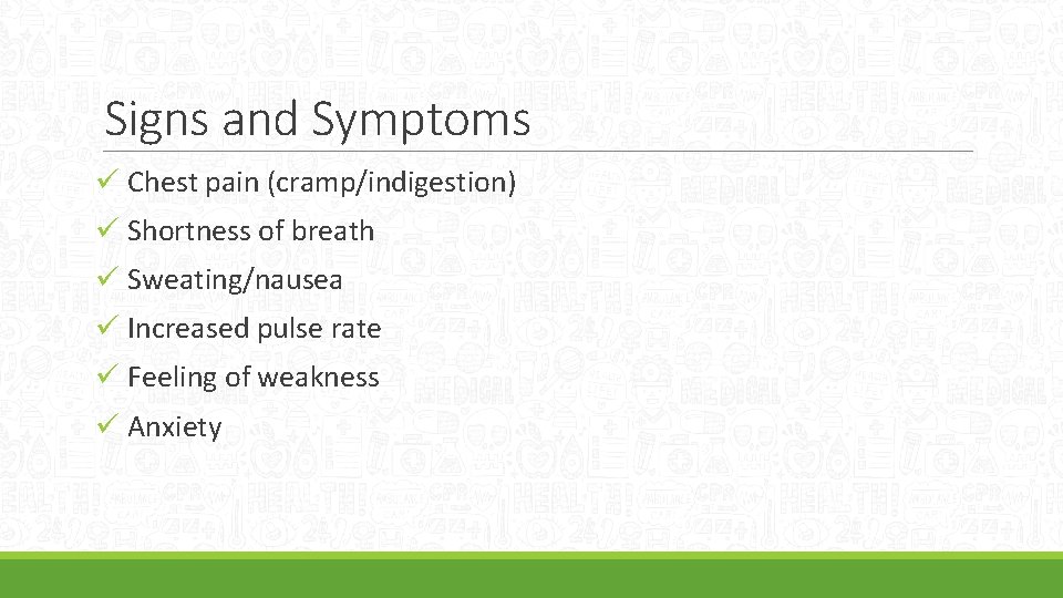 Signs and Symptoms ü Chest pain (cramp/indigestion) ü Shortness of breath ü Sweating/nausea ü