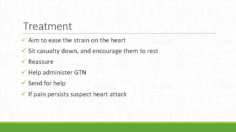 Treatment ü Aim to ease the strain on the heart ü Sit casualty down,