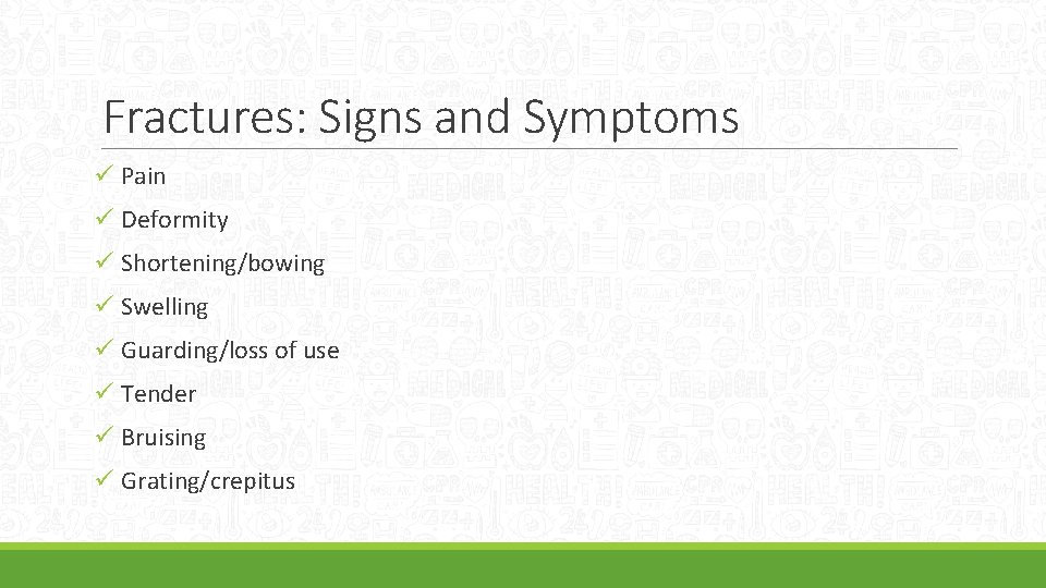 Fractures: Signs and Symptoms ü Pain ü Deformity ü Shortening/bowing ü Swelling ü Guarding/loss