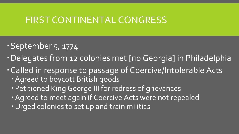 FIRST CONTINENTAL CONGRESS September 5, 1774 Delegates from 12 colonies met [no Georgia] in