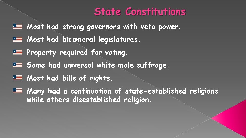 State Constitutions Most had strong governors with veto power. Most had bicameral legislatures. Property