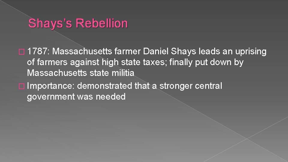 Shays’s Rebellion � 1787: Massachusetts farmer Daniel Shays leads an uprising of farmers against