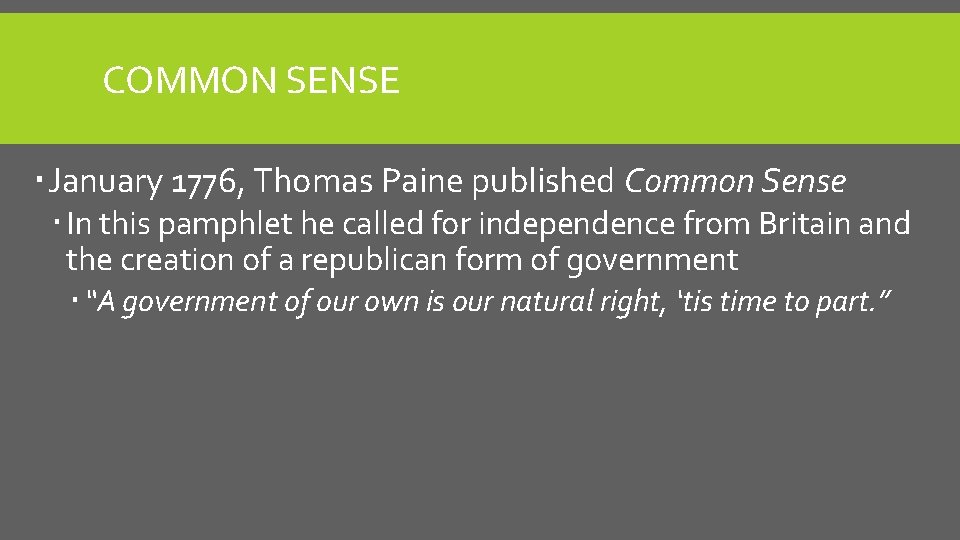 COMMON SENSE January 1776, Thomas Paine published Common Sense In this pamphlet he called