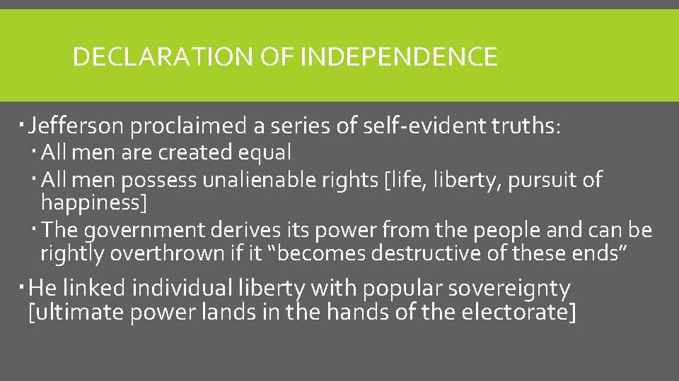 DECLARATION OF INDEPENDENCE Jefferson proclaimed a series of self-evident truths: All men are created