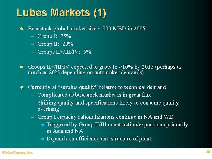 Lubes Markets (1) l Basestock global market size ~ 800 MBD in 2005 –