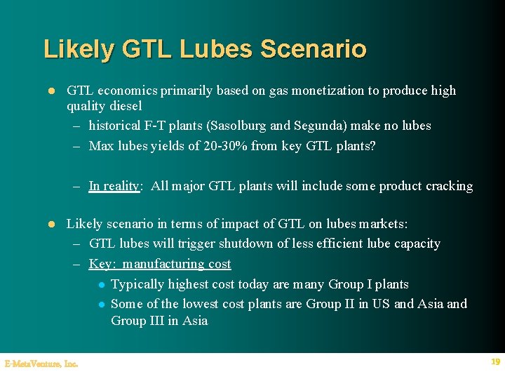 Likely GTL Lubes Scenario l GTL economics primarily based on gas monetization to produce