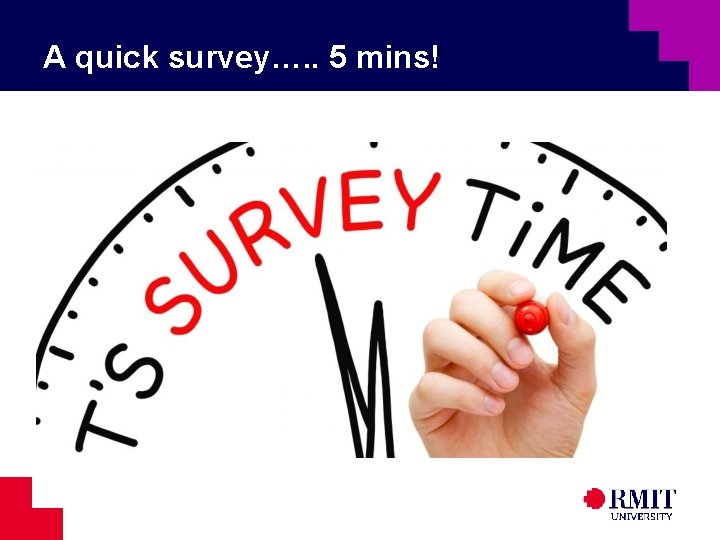 A quick survey…. . 5 mins! 