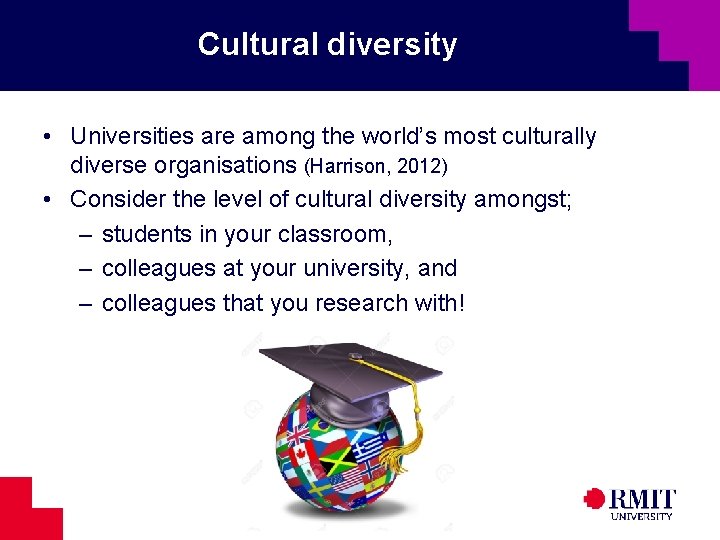 Cultural diversity • Universities are among the world’s most culturally diverse organisations (Harrison, 2012)