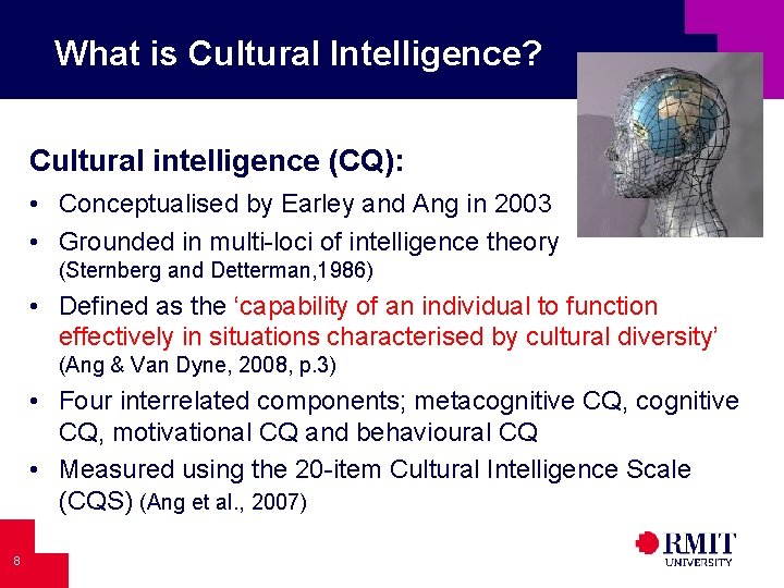 What is Cultural Intelligence? Cultural intelligence (CQ): • Conceptualised by Earley and Ang in