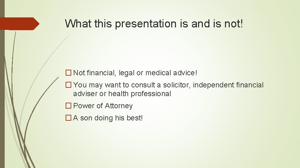 What this presentation is and is not! � Not financial, legal or medical advice!