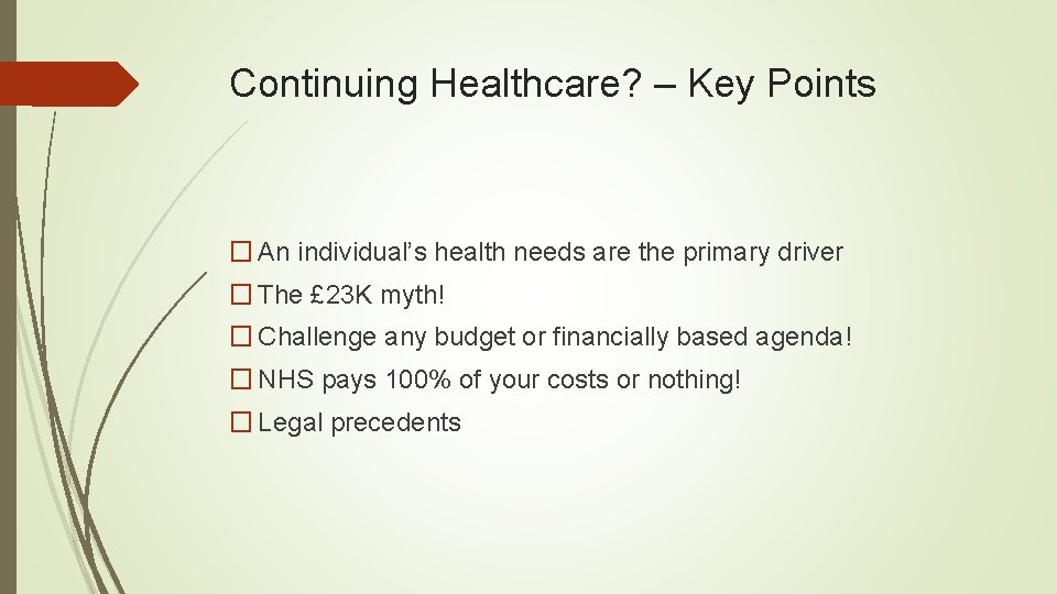 Continuing Healthcare? – Key Points � An individual’s health needs are the primary driver