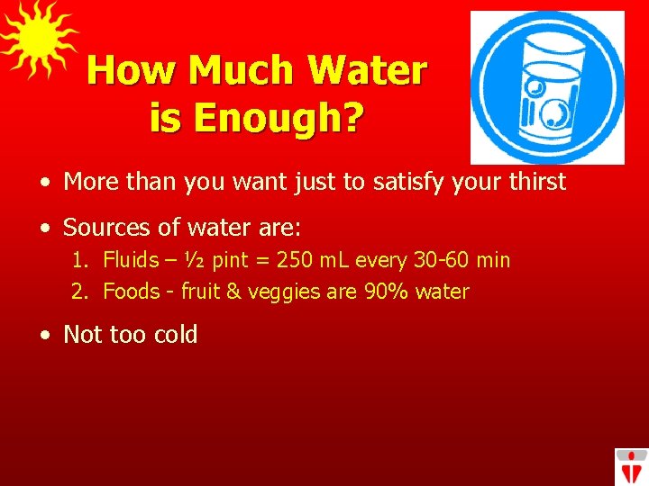 How Much Water is Enough? • More than you want just to satisfy your