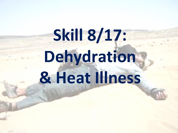 Skill 8/17: Dehydration & Heat Illness 