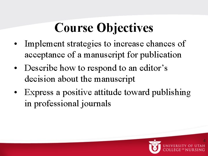 Course Objectives • Implement strategies to increase chances of acceptance of a manuscript for