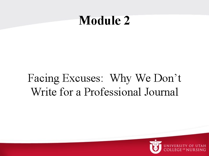 Module 2 Facing Excuses: Why We Don’t Write for a Professional Journal 