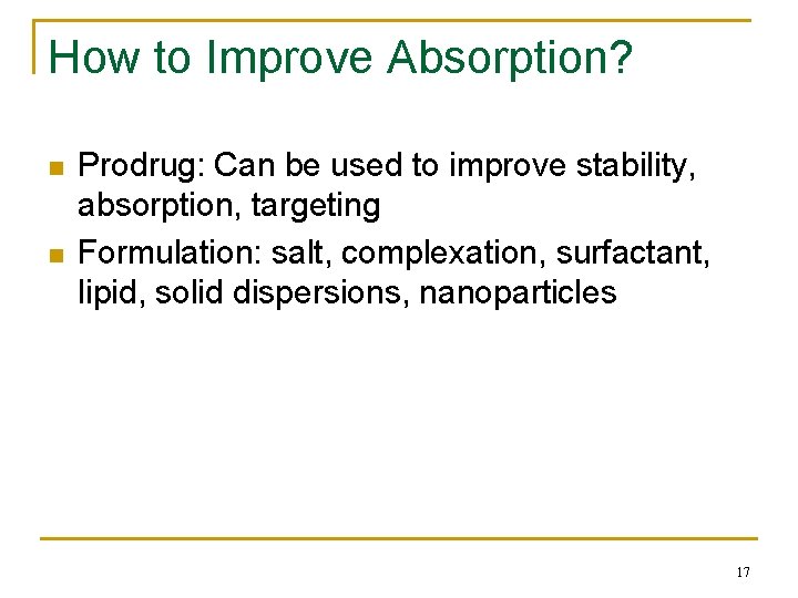 How to Improve Absorption? n n Prodrug: Can be used to improve stability, absorption,
