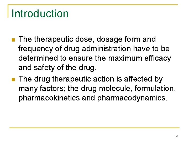 Introduction n n The therapeutic dose, dosage form and frequency of drug administration have