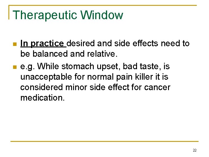 Therapeutic Window n n In practice desired and side effects need to be balanced