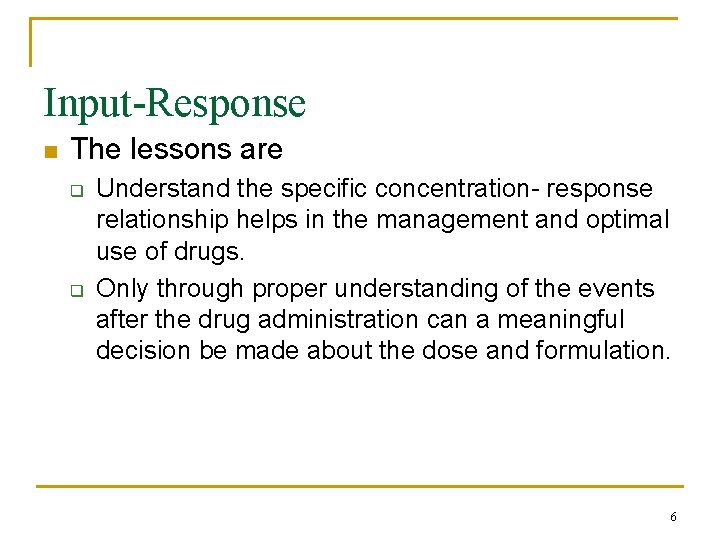Input-Response n The lessons are q q Understand the specific concentration- response relationship helps