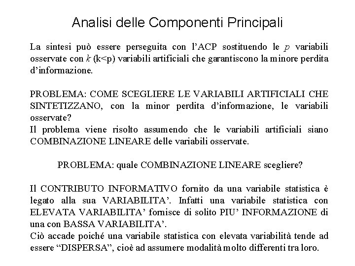 Analisi delle Componenti Principali La sintesi può essere perseguita con l’ACP sostituendo le p