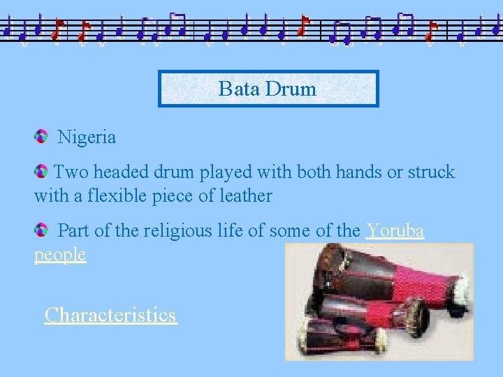 Bata Drum Nigeria Two headed drum played with both hands or struck with a