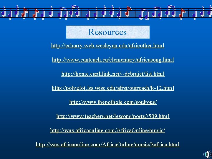 Resources http: //echarry. web. wesleyan. edu/africother. html http: //www. canteach. ca/elementary/africasong. html http: //home.