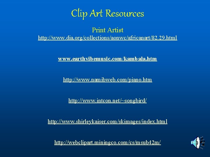 Clip Art Resources Print Artist http: //www. dia. org/collections/aonwc/africanart/82. 29. html www. earthvibemusic. com/kambala.