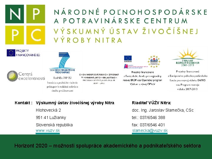 Kontakt : Výskumný ústav živočíšnej výroby Nitra Riaditeľ VÚŽV Nitra: Hlohovecká 2 doc. Ing.