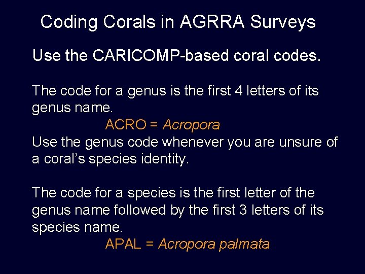 Coding Corals in AGRRA Surveys Use the CARICOMP-based coral codes. The code for a