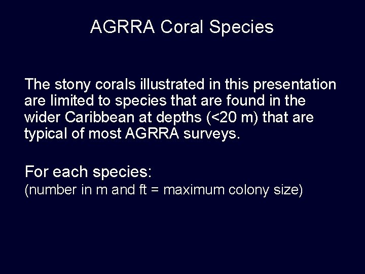 AGRRA Coral Species The stony corals illustrated in this presentation are limited to species