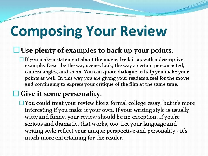 Composing Your Review � Use plenty of examples to back up your points. �
