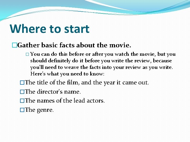 Where to start �Gather basic facts about the movie. � You can do this