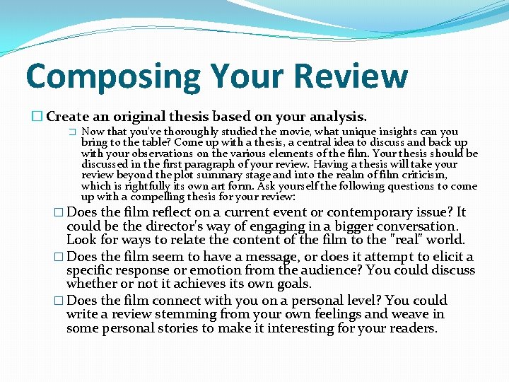 Composing Your Review � Create an original thesis based on your analysis. � Now