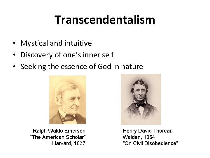 Transcendentalism • Mystical and intuitive • Discovery of one’s inner self • Seeking the