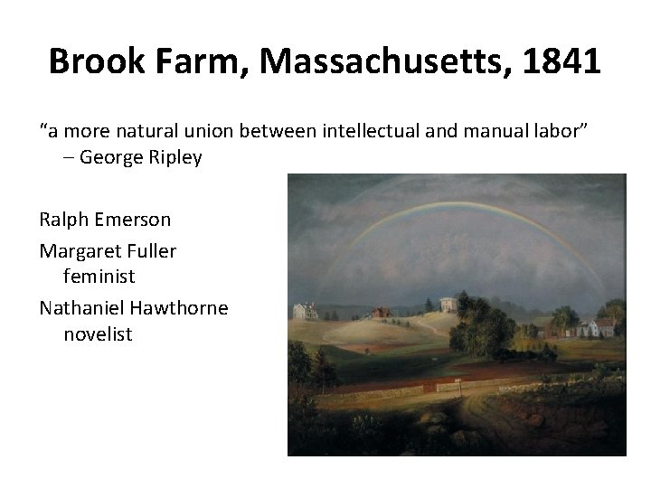 Brook Farm, Massachusetts, 1841 “a more natural union between intellectual and manual labor” –