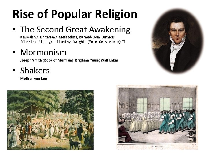Rise of Popular Religion • The Second Great Awakening Revivals vs. Unitarians, Methodists, Burned-Over