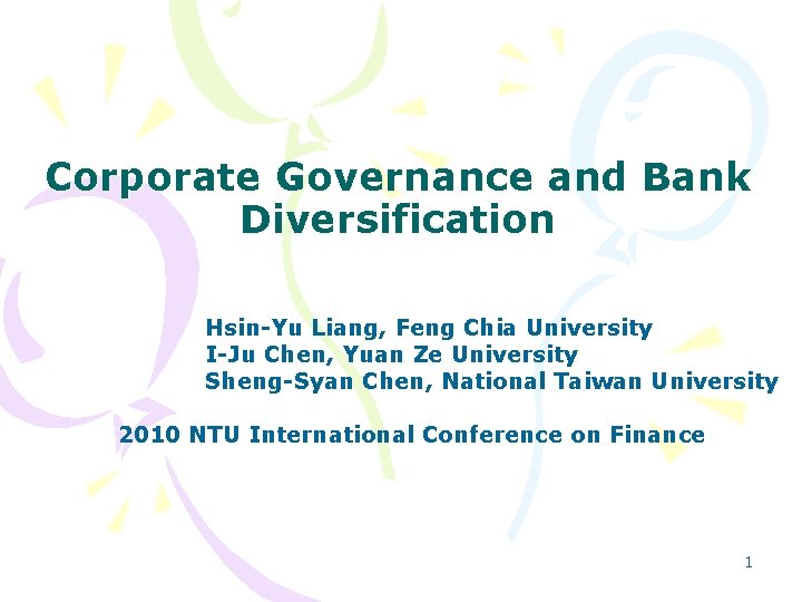 Corporate Governance and Bank Diversification Hsin-Yu Liang, Feng Chia University I-Ju Chen, Yuan Ze