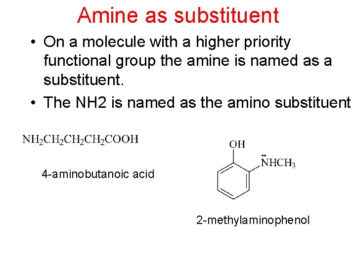 Amine as substituent • On a molecule with a higher priority functional group the