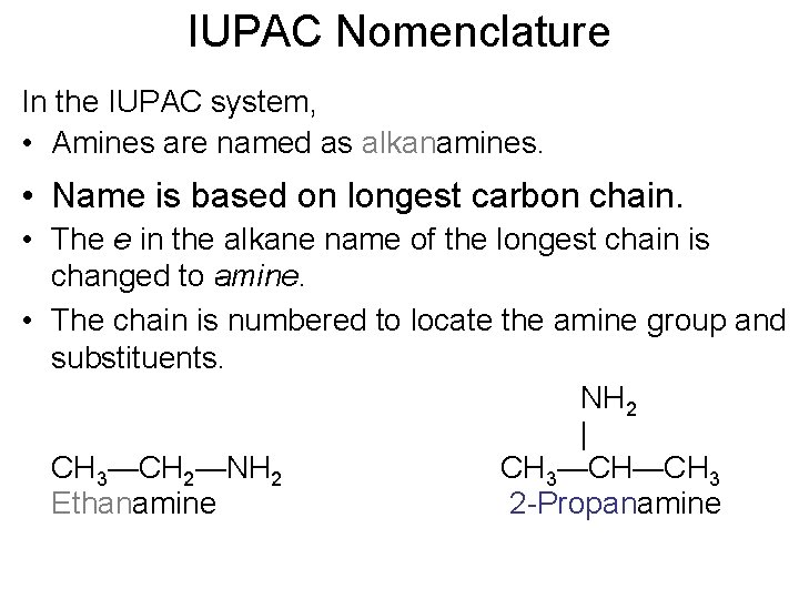 IUPAC Nomenclature In the IUPAC system, • Amines are named as alkanamines. • Name