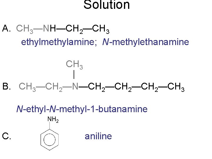 Solution A. CH 3—NH—CH 2—CH 3 ethylmethylamine; N-methylethanamine CH 3 | B. CH 3—CH