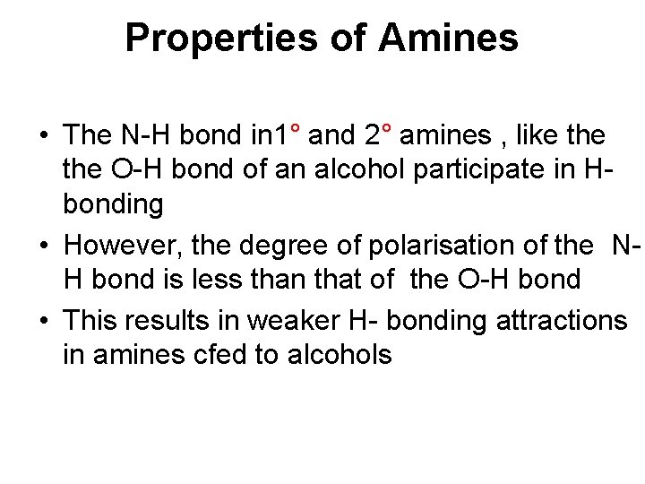 Properties of Amines • The N-H bond in 1° and 2° amines , like