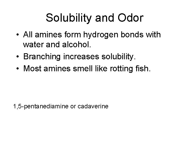 Solubility and Odor • All amines form hydrogen bonds with water and alcohol. •
