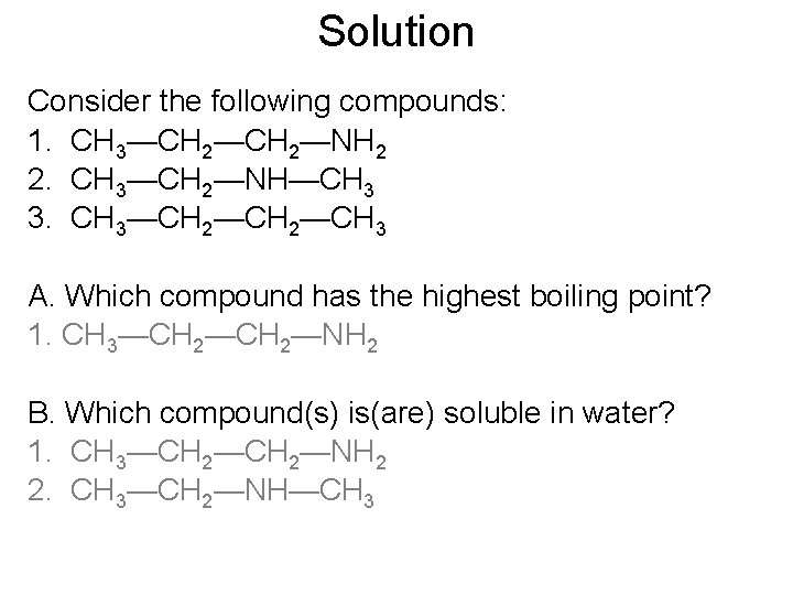 Solution Consider the following compounds: 1. CH 3—CH 2—NH 2 2. CH 3—CH 2—NH—CH