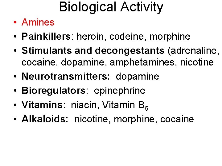 Biological Activity • Amines • Painkillers: heroin, codeine, morphine • Stimulants and decongestants (adrenaline,