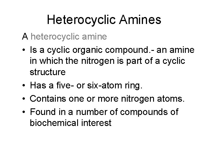 Heterocyclic Amines A heterocyclic amine • Is a cyclic organic compound. - an amine