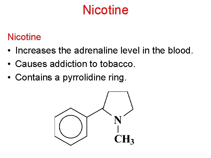 Nicotine • Increases the adrenaline level in the blood. • Causes addiction to tobacco.